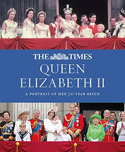 The Times Queen Elizabeth II: A portrait of her 70 year reign (UK Edition)