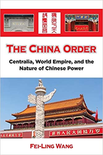 The China Order: Centralia, World Empire, and the Nature of Chinese Power