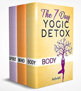 Body Detox + Mind Detox + Spirit Detox : 3 Book Box Set of the 7 Day Yogic Detox Series