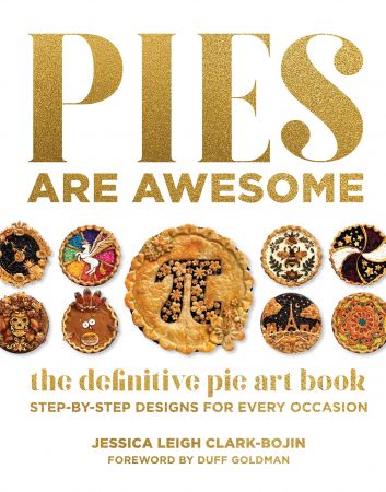 Pies Are Awesome: The Definitive Pie Art Book: Step by Step Designs for All Occasions