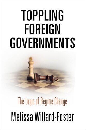 Toppling Foreign Governments: The Logic of Regime Change