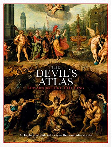 The Devil's Atlas: An Explorer's Guide to Heavens, Hells and Afterworlds (UK Edition)