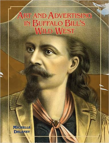Art and Advertising in Buffalo Bill's Wild West (Volume 6)