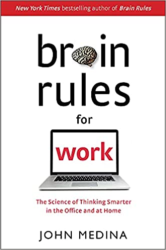 Brain Rules for Work: The Science of Thinking Smarter in the Office and at Home