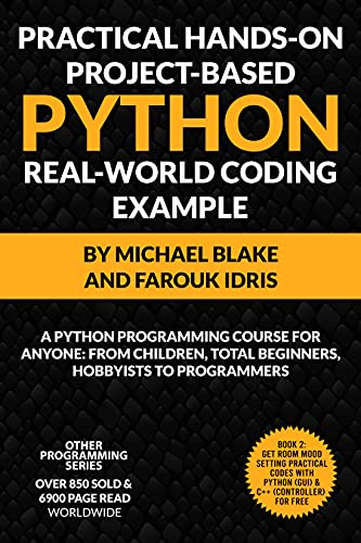 Practical Hands On Project Based PYTHON With Real World Project Example (Book 2): Python Programming Course For Anyone