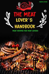 The Meat Lover's Handbook: Meat Recipes for Meat Lovers