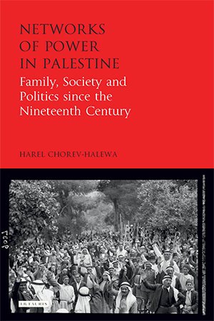 Networks of Power in Palestine: Family, Society and Politics Since the Nineteenth Century