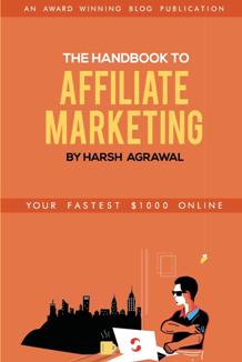 The Handbook To Affiliate Marketing : Your Fastest $1000 Online