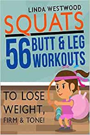 Squats: 56 Butt & Leg Workouts To Lose Weight, Firm & Tone!