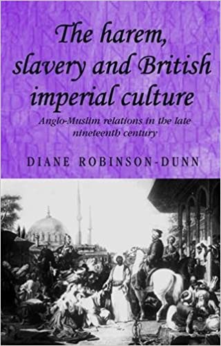 The Harem, Slavery and British Imperial Culture: Anglo Muslim Relations in the Late Nineteenth Century