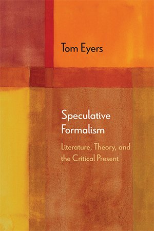 Speculative Formalism: Literature, Theory, and the Critical Present