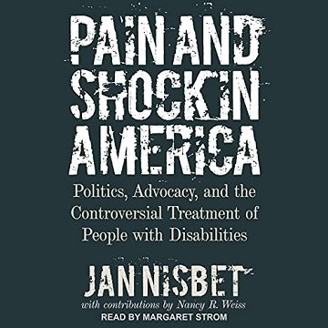 Pain and Shock in America: Politics, Advocacy, and the Controversial Treatment of People with Disabilities [Audiobook]