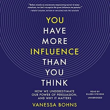 You Have More Influence Than You Think: How We Underestimate Our Power of Persuasion, and Why It Matters [Audiobook]