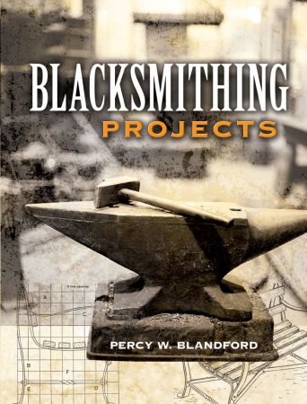 Blacksmithing Projects by Percy W. Blandford