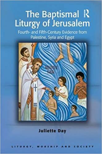 The Baptismal Liturgy of Jerusalem: Fourth  and Fifth Century Evidence from Palestine, Syria and Egypt