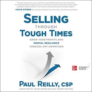 Selling Through Tough Times: Grow Your Profits and Mental Resilience Through Any Downturn [Audiobook]
