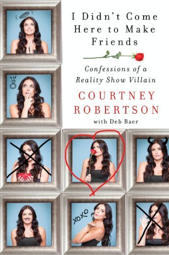 I Didn't Come Here to Make Friends: Confessions of a Reality Show Villain