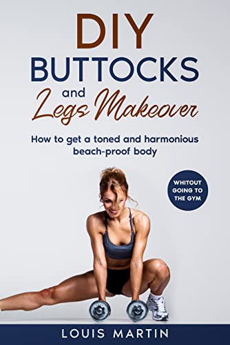 Diy buttocks and legs makeover: How to get a toned and harmonious beach proof body