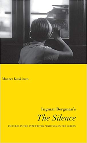 Ingmar Bergman's The Silence: Pictures in the Typewriter, Writings on the Screen