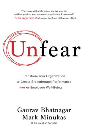 Unfear: Transform Your Organization to Create Breakthrough Performance and Employee Well Being