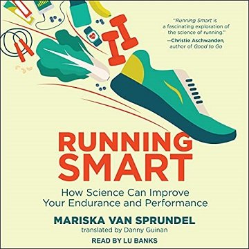 Running Smart: How Science Can Improve Your Endurance and Performance [Audiobook]