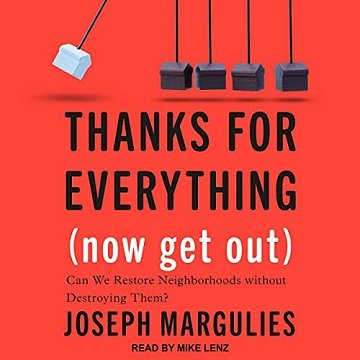 Thanks for Everything (Now Get Out): Can We Restore Neighborhoods Without Destroying Them? [Audiobook]