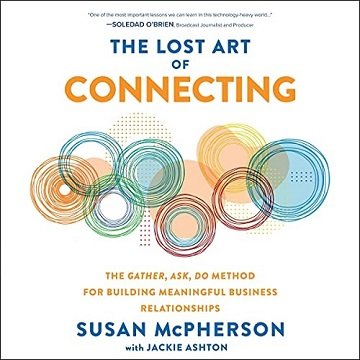 The Lost Art of Connecting: The Gather, Ask, Do Method for Building Meaningful Business Relationships [Audiobook]