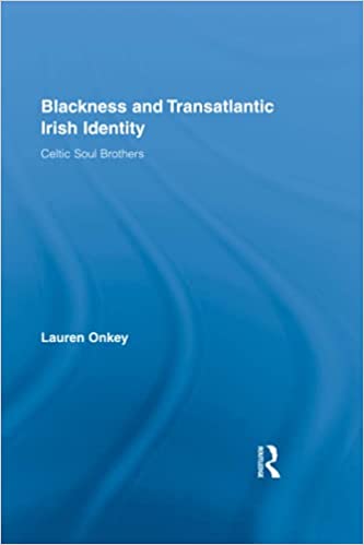 Blackness and Transatlantic Irish Identity: Celtic Soul Brothers