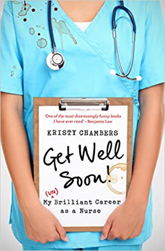 Get Well Soon!: My (Un)Brilliant Career as a Nurse