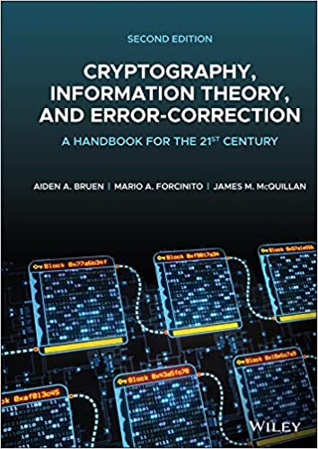 Cryptography, Information Theory, and Error Correction: A Handbook for the 21st Century, 2nd Edition