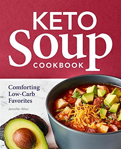 Keto Soup Cookbook: Comforting Low Carb Favorites