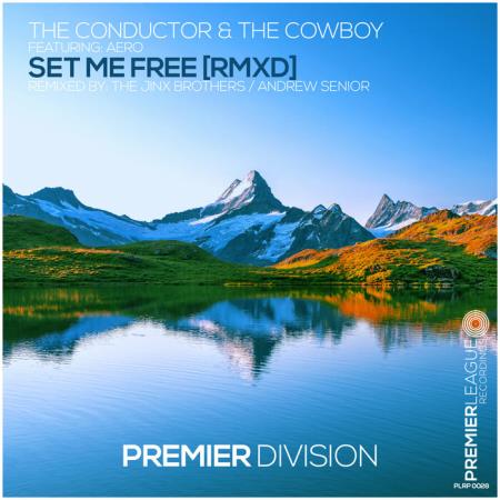The Conductor & The Cowboy ft Aero Vaquera - Set Me Free (RMXD) (2021)
