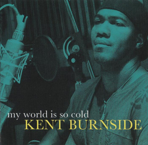 Kent Burnside - My World Is So Cold (2013) [lossless]