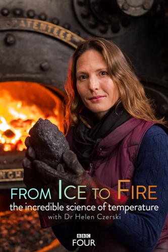 BBC - From Ice to Fire The Incredible Science of Temperature (2018)