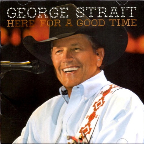 George Strait - Here For A Good Time (2011)