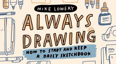 Skillshare - Always Drawing How to Start and Keep a Daily Sketchbook