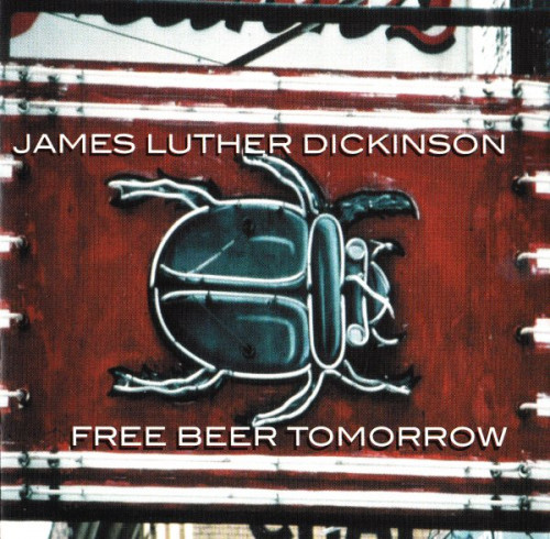 James Luther Dickinson - Free Beer Tomorrow (2002) [lossless]