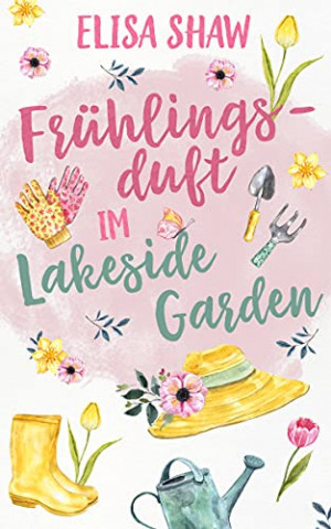 Cover: Sprenzel, Tina & Shaw, Elisa - Fruehlingsduft im Lakeside Garden