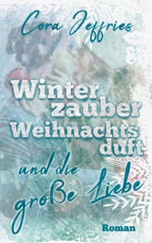 Cora Jeffries - Winterzauber, Weihnachtsduft und die gro&szlig;e Liebe - New Adult