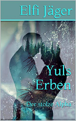 Cover: Elfi Jäger - Yuls Erben - Der stolze Alpha Cover: Elfi Jäger - Yuls Erben - Der stolze Alpha