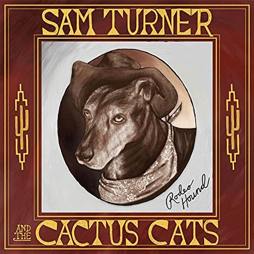Sam Turner & The Cactus Cats - Rodeo Hound (2021)