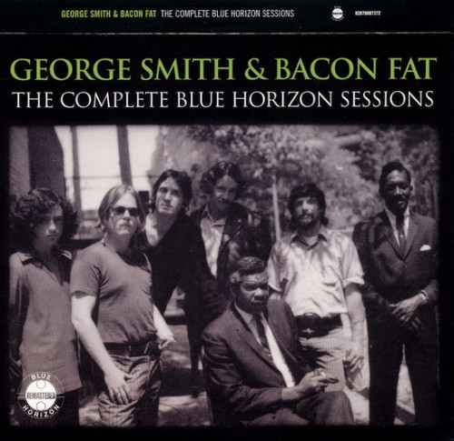 George Smith And Bacon Fat - The Complete Blue Horizon Sessions (1970) [2006] 2CD Lossless