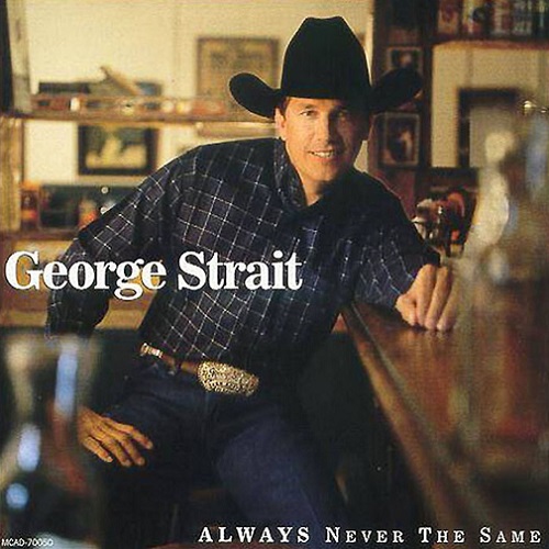 George Strait – Always Never The Same (1999)