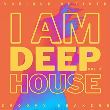 I Am Deep-House (Groovy Shakers), Vol. 3 (2021)