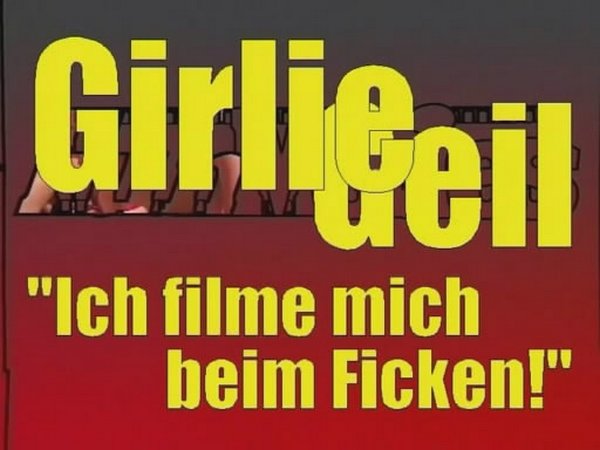 Girlie Geil - Ich Filme Mich Beim Ficken