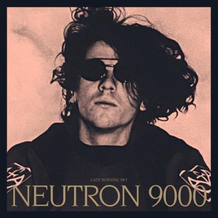 Neutron 9000 - Lady Burning Sky (Deluxe) (2021)