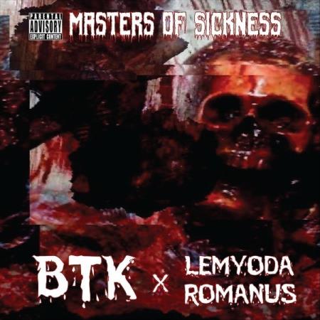 BTK & Lemyoda Romanus - Masters Of Sickness (2021)