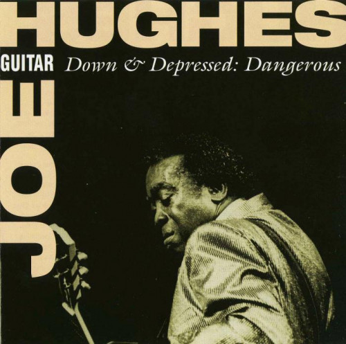 Joe Guitar Hughes - Down & Depressed: Dangerous (1993) [lossless]