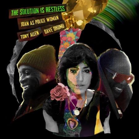 Joan as Police Woman & Tony Allen & Dave Okumu  - The Solution Is Restless (2021)