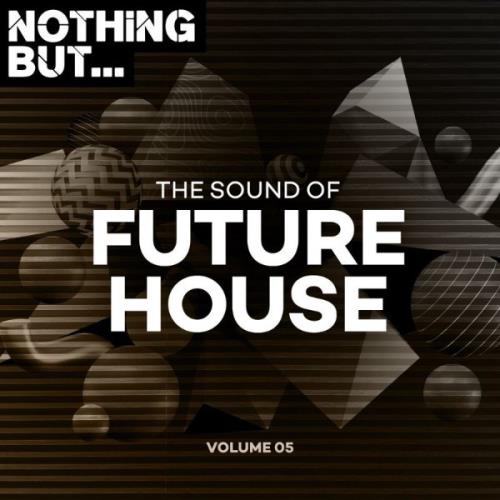 Nothing But... The Sound Of Future House, Vol. 05 (2021)